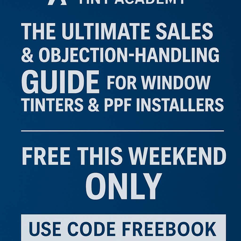 Get The Tint Academy’s Ultimate Sales & Objection-Handling Guide FREE This Weekend Only — Boost Your Bookings & Close Rate by 30%