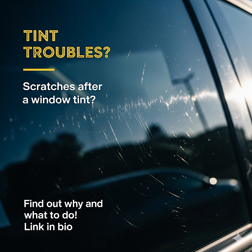 Why Scratches May Appear on Windows After Tint is Applied (That Weren’t Visible Before)