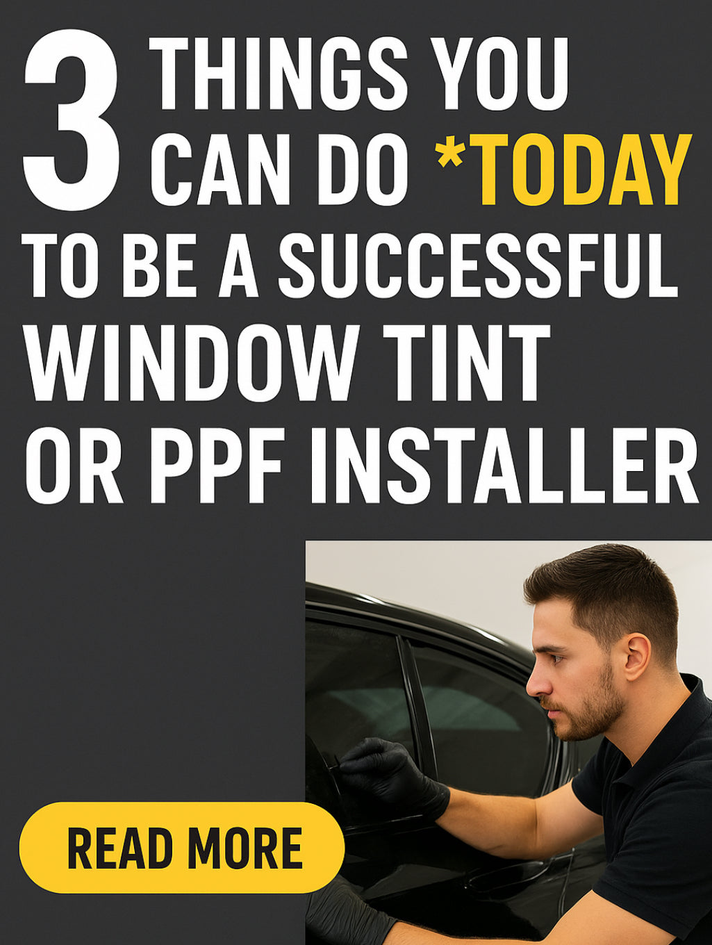 3 Things You Can Do Today to Become a Successful Window Tint or PPF Installer
