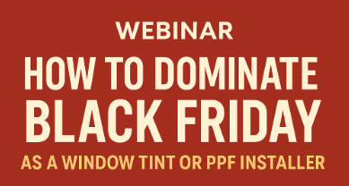Dominate Black Friday & Explode Your Tint/PPF Sales - Join Our Webinar