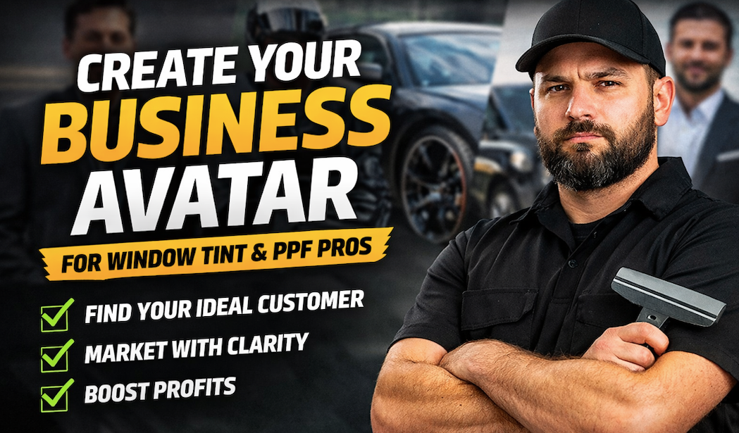 Stop Attracting Price Shoppers | The Business Avatar Every Tint & PPF Shop Needs
