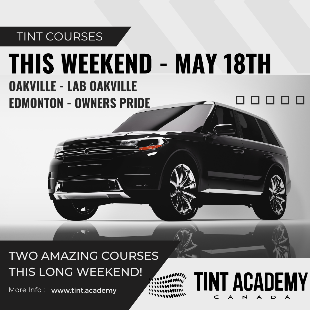 Weekend Tint Courses: Oakville and Edmonton are May 18th and 19th, 2024